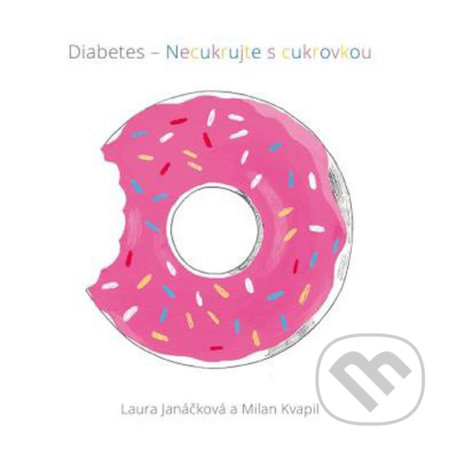 Kniha: Diabetes - Necukrujte s cukrovkou (Laura Janáčková a Milan Kvapil). Mladá fronta, 2018 Kniha: Diabetes - Necukrujte s cukrovkou (Laura Janáčková a Milan Kvapil). Mladá fronta, 2018