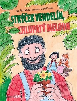 Kniha: Strýček Vendelín, chlupatý meloun (Iva Gecková a Michal Sušina). Bambook, 2018 Kniha: Strýček Vendelín, chlupatý meloun (Iva Gecková a Michal Sušina). Bambook, 2018