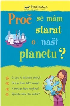 Kniha: Proč se mám starat o naši planetu? (Susan Meredith). Svojtka&Co., 2018 Kniha: Proč se mám starat o naši planetu? (Susan Meredith). Svojtka&Co., 2018