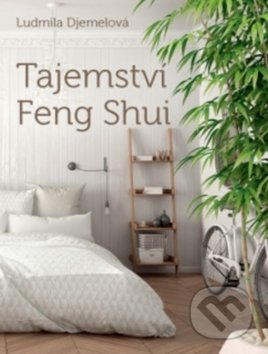Kniha: Tajemství Feng Shui (Ludmila Djemelová). ANAG, 2018 Kniha: Tajemství Feng Shui (Ludmila Djemelová). ANAG, 2018