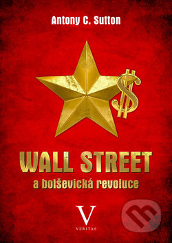 Kniha: Wall Street a bolševická revoluce (Antony C. Sutton). Veritas, 2018 Kniha: Wall Street a bolševická revoluce (Antony C. Sutton). Veritas, 2018