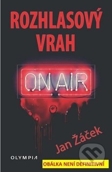 Kniha: Rozhlasový vrah (Jan Žáček). Olympia, 2018 Kniha: Rozhlasový vrah (Jan Žáček). Olympia, 2018