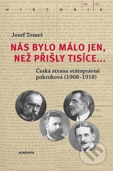 Kniha: Nás bylo málo jen, než přišly tisíce... (Josef Tomeš). Academia, 2018 Kniha: Nás bylo málo jen, než přišly tisíce... (Josef Tomeš). Academia, 2018