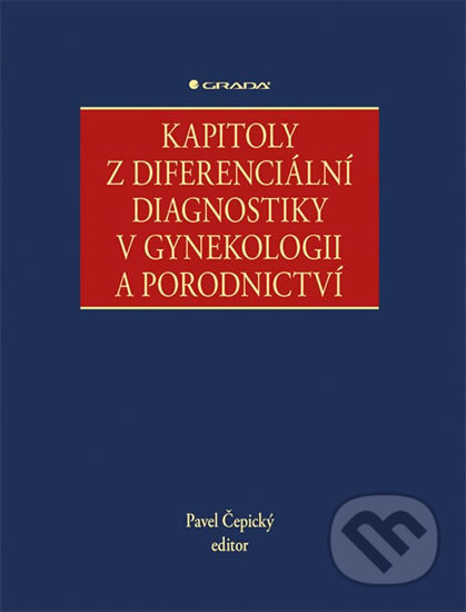 Kniha: Kapitoly z diferenciální diagnostiky v gynekologii a porodnictví (Pavel Čepický). Grada, 2018 Kniha: Kapitoly z diferenciální diagnostiky v gynekologii a porodnictví (Pavel Čepický). Grada, 2018