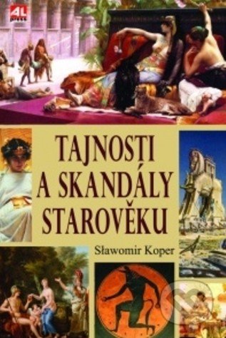 Kniha: Tajnosti a skandály starověku (Slawomir Koper). Alpress, 2019 Kniha: Tajnosti a skandály starověku (Slawomir Koper). Alpress, 2019