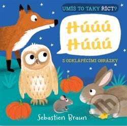Kniha: Umíš to taky říct? Húúú Húúú (Sebastien Braun). Svojtka&Co., 2019 Kniha: Umíš to taky říct? Húúú Húúú (Sebastien Braun). Svojtka&Co., 2019