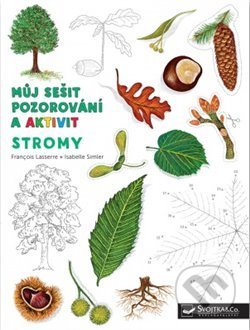 Kniha: Můj sešit pozorování a aktivit: Stromy (Francois Lasserre a Isabelle Simler). Svojtka&Co., 2019 Kniha: Můj sešit pozorování a aktivit: Stromy (Francois Lasserre a Isabelle Simler). Svojtka&Co., 2019