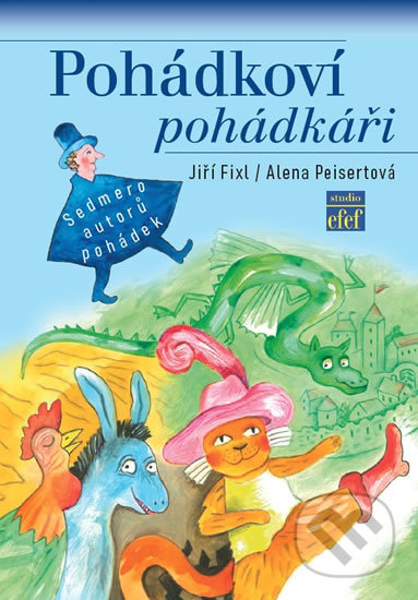 Kniha: Pohádkoví pohádkáři (Alena Peisertová a Jiří Fixl). Studio efef, 2019 Kniha: Pohádkoví pohádkáři (Alena Peisertová a Jiří Fixl). Studio efef, 2019