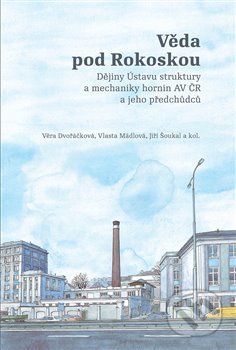 Věda pod Rokoskou - Věra Dvořáčková, Vlasta Mádlová, Jiří Šoustal, Masarykův ústav AV ČR, 2019