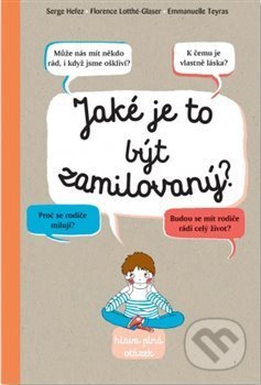 Kniha: Jaké je to být zamilovaný? (Serge Hefez a Florence Lotthé-Glaser). Svojtka&Co., 2019 Kniha: Jaké je to být zamilovaný? (Serge Hefez a Florence Lotthé-Glaser). Svojtka&Co., 2019