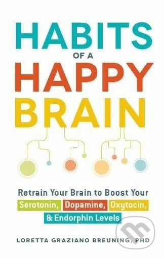 Habits of a Happy Brain - Loretta Graziano Breuning, Adams Media, 2015