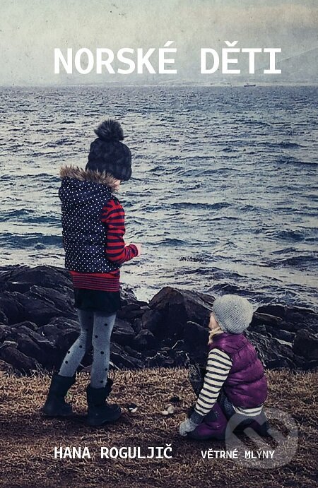E-kniha: Norské děti (Hana Roguljič). Větrné mlýny, 2018 E-kniha: Norské děti (Hana Roguljič). Větrné mlýny, 2018