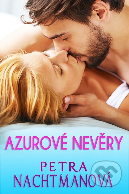 E-kniha: Azurové nevěry (Petra Nachtmanová). Petra Nachtmanová E-kniha: Azurové nevěry (Petra Nachtmanová). Petra Nachtmanová