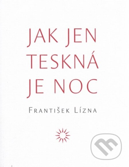 Kniha: Jak jen teskná je noc (František Lízna). Vetus Via, 2014 Kniha: Jak jen teskná je noc (František Lízna). Vetus Via, 2014