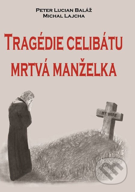 Tragédie celibátu: Mrtvá manželka - Peter Lucian Baláž, Michal Lajcha, Michal Lajcha, 2018