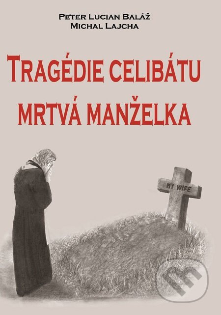 E-kniha: Tragédie celibátu: Mrtvá manželka (Michal Lajcha a Peter Lucian Baláž). Michal Lajcha, 2018 E-kniha: Tragédie celibátu: Mrtvá manželka (Michal Lajcha a Peter Lucian Baláž). Michal Lajcha, 2018