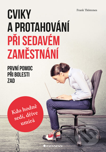 E-kniha: Cviky a protahování při sedavém zaměstnání (Frank Thömmes). Grada, 2018 E-kniha: Cviky a protahování při sedavém zaměstnání (Frank Thömmes). Grada, 2018