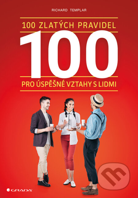 E-kniha: 100 zlatých pravidel pro úspěšné vztahy s lidmi (Richard Templar). Grada, 2018 E-kniha: 100 zlatých pravidel pro úspěšné vztahy s lidmi (Richard Templar). Grada, 2018