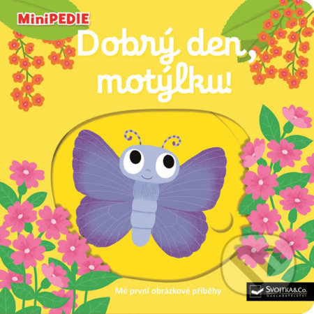Kniha: Dobrý den, motýlku! (Nathalie Choux). Svojtka&Co., 2018 Kniha: Dobrý den, motýlku! (Nathalie Choux). Svojtka&Co., 2018