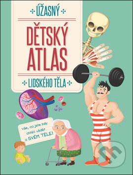 Kniha: Úžasný dětský atlas lidského těla (YoYo Books). YoYo Books, 2018 Kniha: Úžasný dětský atlas lidského těla (YoYo Books). YoYo Books, 2018