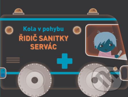 Kniha: Kola v pohybu: Řidič sanitky Servác (YoYo Books). YoYo Books, 2018 Kniha: Kola v pohybu: Řidič sanitky Servác (YoYo Books). YoYo Books, 2018
