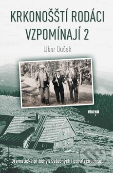 Kniha: Krkonošští rodáci vzpomínají 2 (Libor Dušek). Víkend, 2018 Kniha: Krkonošští rodáci vzpomínají 2 (Libor Dušek). Víkend, 2018