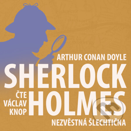 Audiokniha: Poslední poklona Sherlocka Holmese 6 - Nezvěstná šlechtična (Arthur Conan Doyle). Kanopa, 2018 Audiokniha: Poslední poklona Sherlocka Holmese 6 - Nezvěstná šlechtična (Arthur Conan Doyle). Kanopa, 2018
