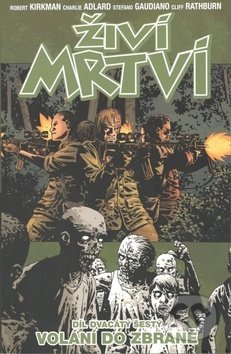 Kniha: Živí mrtví (Díl dvacátý šestý) (Charlie Adlard, Cliff Rathburn, Robert Kirkman a Stefano Gaudiano). Crew, 2018 Kniha: Živí mrtví (Díl dvacátý šestý) (Charlie Adlard, Cliff Rathburn, Robert Kirkman a Stefano Gaudiano). Crew, 2018