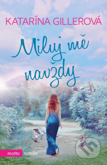 Kniha: Miluj mě navždy (Katarína Gillerová). Motto, 2019 Kniha: Miluj mě navždy (Katarína Gillerová). Motto, 2019