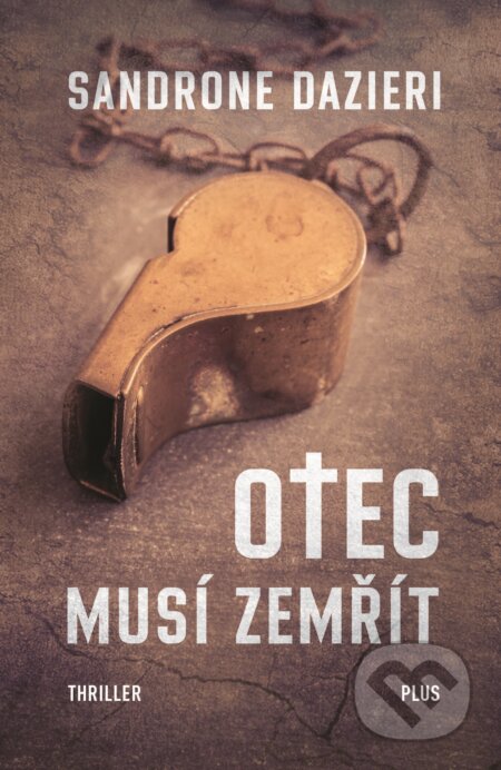 Kniha: Otec musí zemřít (Sandrone Dazieri). Plus, 2019 Kniha: Otec musí zemřít (Sandrone Dazieri). Plus, 2019