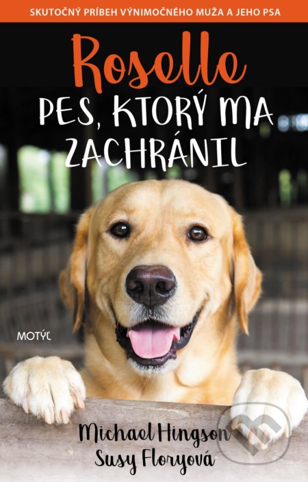 Kniha: Roselle: Pes, ktorý ma zachránil (Michael Hingson a Susy Flory). Motýľ, 2019 Kniha: Roselle: Pes, ktorý ma zachránil (Michael Hingson a Susy Flory). Motýľ, 2019