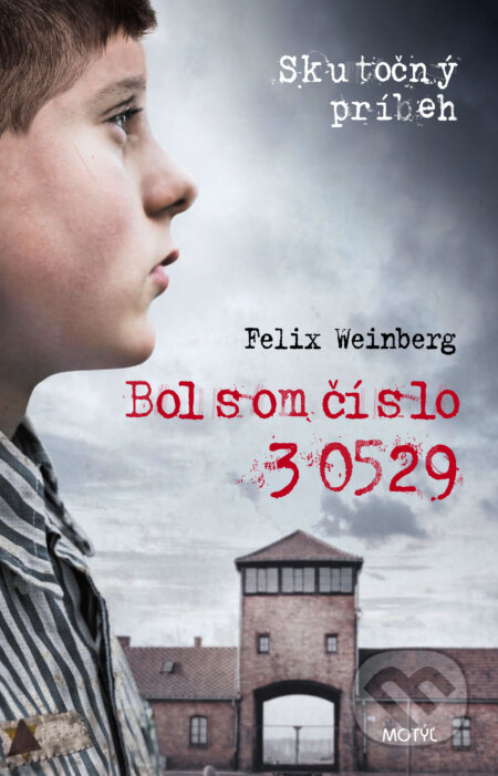 Kniha: Bol som číslo 30529 (Felix Weinberg). Motýľ, 2019 Kniha: Bol som číslo 30529 (Felix Weinberg). Motýľ, 2019