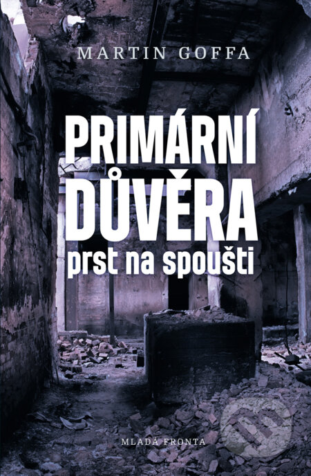 E-kniha: Primární důvěra (Martin Goffa). Mladá fronta, 2018 E-kniha: Primární důvěra (Martin Goffa). Mladá fronta, 2018