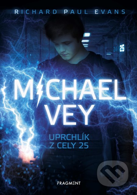 Kniha: Michael Vey: Uprchlík z cely 25 (Richard Paul Evans). Nakladatelství Fragment, 2019 Kniha: Michael Vey: Uprchlík z cely 25 (Richard Paul Evans). Nakladatelství Fragment, 2019