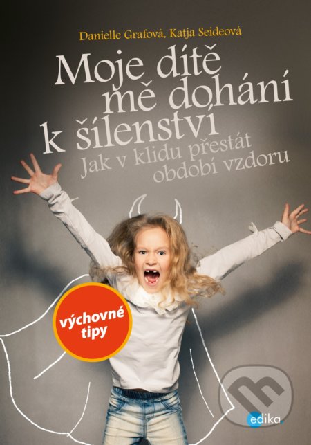 Kniha: Moje dítě mě dohání k šílenství (Danielle Graf a Katja Seide). Edika, 2019 Kniha: Moje dítě mě dohání k šílenství (Danielle Graf a Katja Seide). Edika, 2019