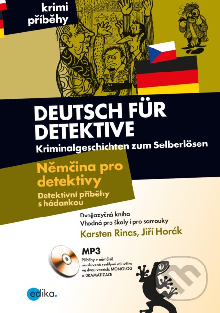 Kniha: Němčina pro detektivy - Detektivní příběhy s hádankou (Jiří Horák a Karsten Rinas). Edika, 2019 Kniha: Němčina pro detektivy - Detektivní příběhy s hádankou (Jiří Horák a Karsten Rinas). Edika, 2019