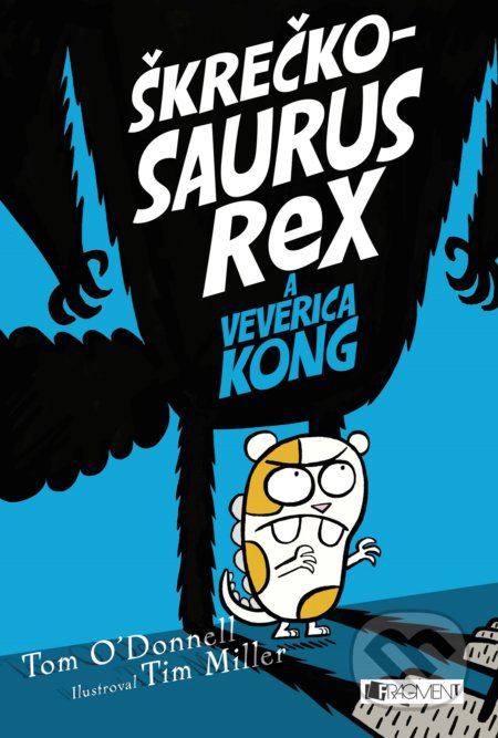Kniha: Škrečkosaurus rex a Veverica Kong (Tom O'Donnell). Fragment, 2019 Kniha: Škrečkosaurus rex a Veverica Kong (Tom O'Donnell). Fragment, 2019