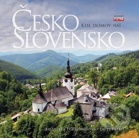 Kniha: Česko Slovensko - Kde domov náš… (Božidara Turzonovová a Pavel Pafko). Martin Leschinger-FLÉTNA, 2018 Kniha: Česko Slovensko - Kde domov náš… (Božidara Turzonovová a Pavel Pafko). Martin Leschinger-FLÉTNA, 2018