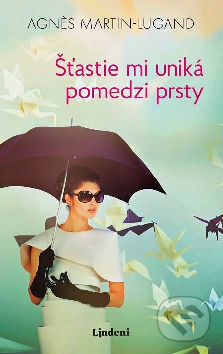 E-kniha: Šťastie mi uniká pomedzi prsty (Agnes Martin-Lugand). Lindeni, 2018 E-kniha: Šťastie mi uniká pomedzi prsty (Agnes Martin-Lugand). Lindeni, 2018