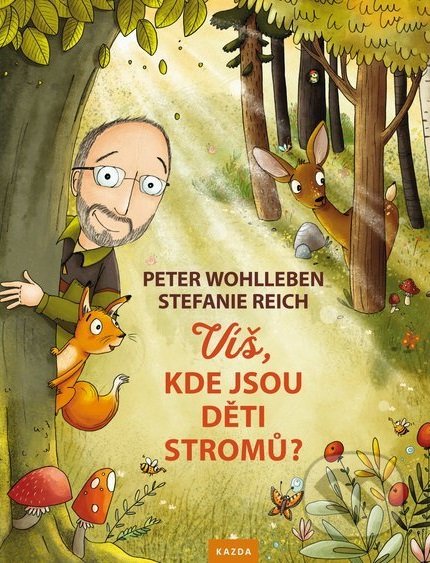 Kniha: Víš, kde jsou děti stromů? (Peter Wohlleben). Nakladatelství KAZDA, 2018 Kniha: Víš, kde jsou děti stromů? (Peter Wohlleben). Nakladatelství KAZDA, 2018