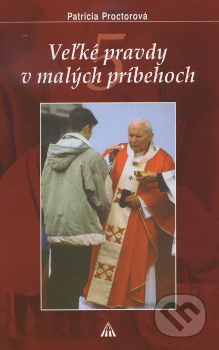 Kniha: Veľké pravdy v malých príbehoch 5 (Patricia Proctorová). Lúč, 2008 Kniha: Veľké pravdy v malých príbehoch 5 (Patricia Proctorová). Lúč, 2008