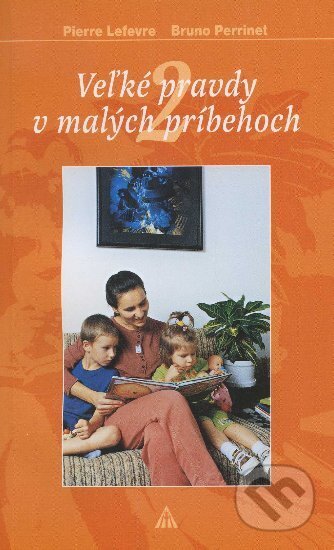 Kniha: Veľké pravdy v malých príbehoch 2 (Pierre Lefevre). Lúč, 2000 Kniha: Veľké pravdy v malých príbehoch 2 (Pierre Lefevre). Lúč, 2000