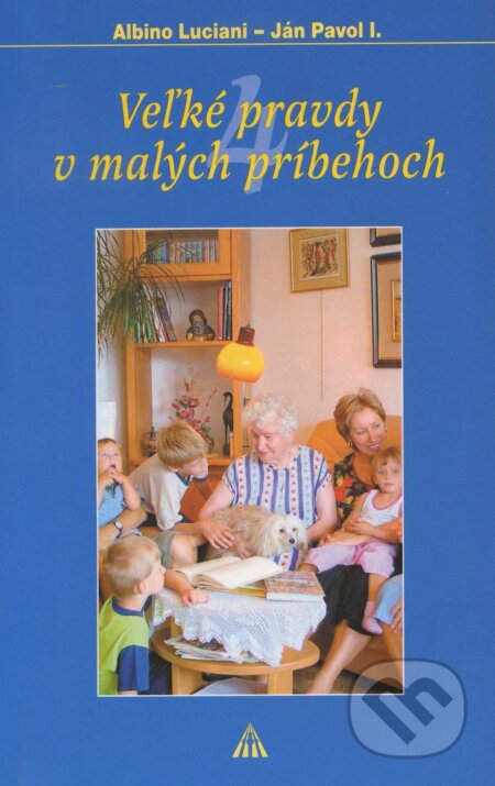 Kniha: Veľké pravdy v malých príbehoch 4 (Albino Luciani). Lúč, 2005 Kniha: Veľké pravdy v malých príbehoch 4 (Albino Luciani). Lúč, 2005