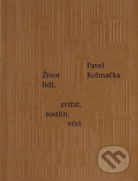 E-kniha: Život lidí, zvířat, rostlin, včel (Pavel Kolmačka). Triáda, 2018 E-kniha: Život lidí, zvířat, rostlin, včel (Pavel Kolmačka). Triáda, 2018