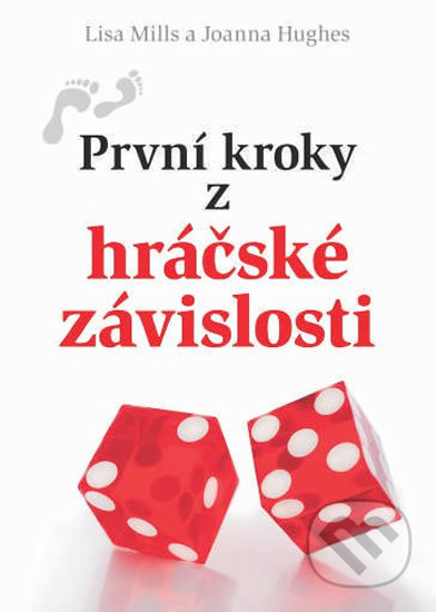 Kniha: První kroky z hráčské závislosti (Joanna Hughes a Lisa Mills). Doron, 2013 Kniha: První kroky z hráčské závislosti (Joanna Hughes a Lisa Mills). Doron, 2013