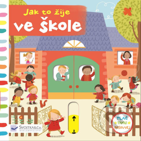 Kniha: Jak to žije ve škole (Svojtka&Co.). Svojtka&Co., 2017 Kniha: Jak to žije ve škole (Svojtka&Co.). Svojtka&Co., 2017