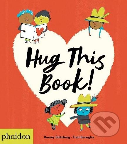 Hug this Book! - Barney Saltzberg, Phaidon, 2018