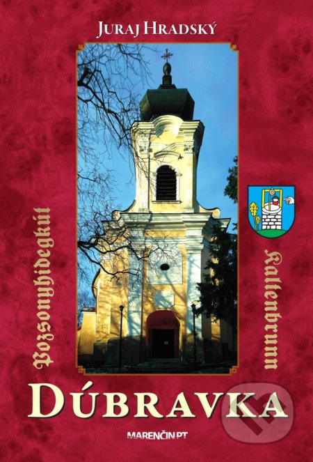Kniha: Dúbravka - Pozsonyhidegkút - Kaltenbrunn (Juraj Hradský). Marenčin PT, 2018 Kniha: Dúbravka - Pozsonyhidegkút - Kaltenbrunn (Juraj Hradský). Marenčin PT, 2018