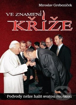 Kniha: Ve znamení kříže (Miroslav Grebeníček). Ottovo nakladatelství, 2018 Kniha: Ve znamení kříže (Miroslav Grebeníček). Ottovo nakladatelství, 2018