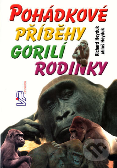 Kniha: Pohádkové příběhy gorilí rodinky (Richard Heyduk). VIP Books, 2007 Kniha: Pohádkové příběhy gorilí rodinky (Richard Heyduk). VIP Books, 2007